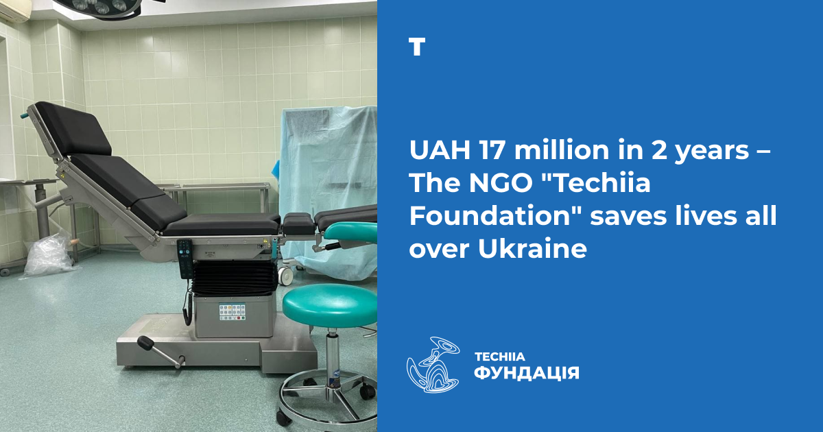 UAH 17 million in 2 years — The NGO "Techiia Foundation" saves lives all over Ukraine
