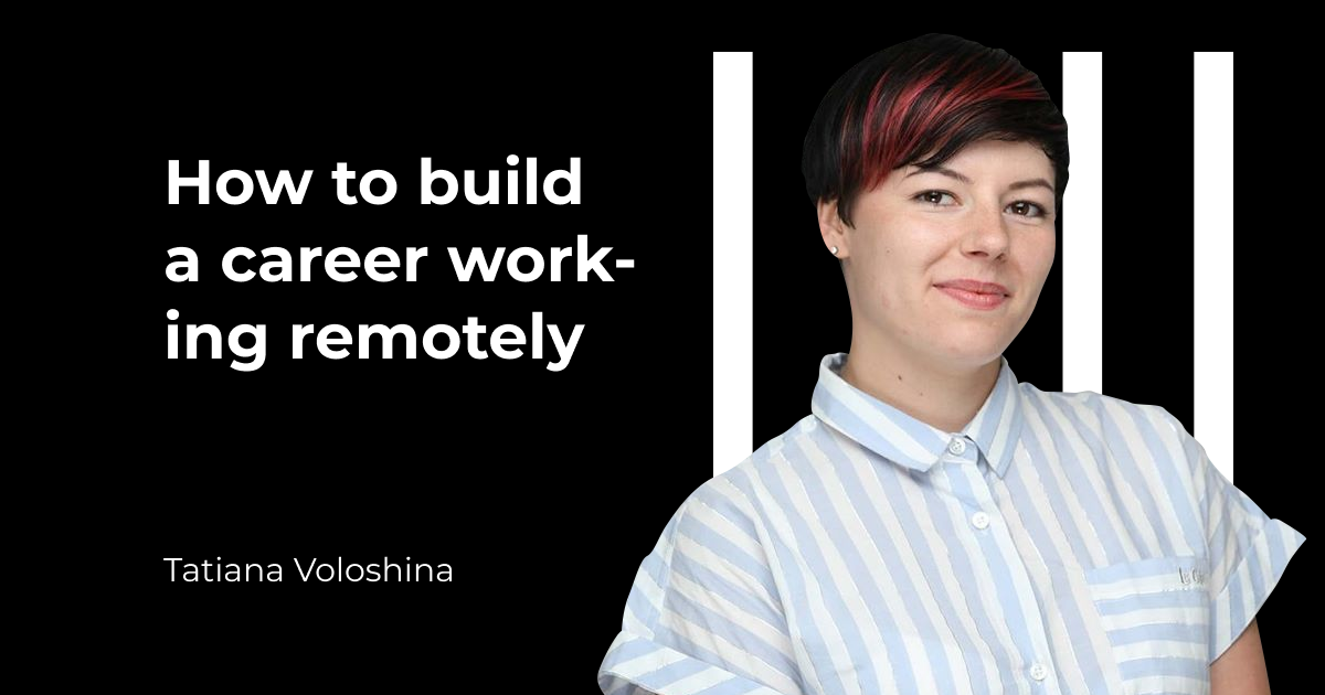 Remote Career Development: Tatyana Voloshina Of TECHIIA Holding On How To Advance and Enhance Your Career When You Are Working Remotely