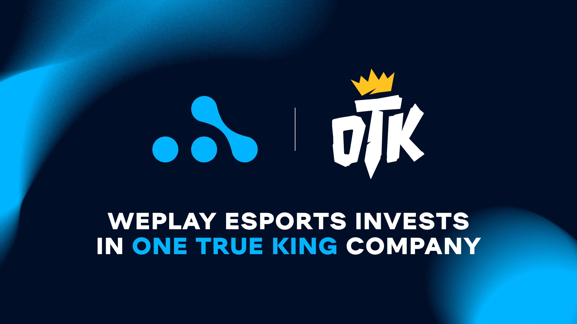 WePlay Esports invests in One True King 