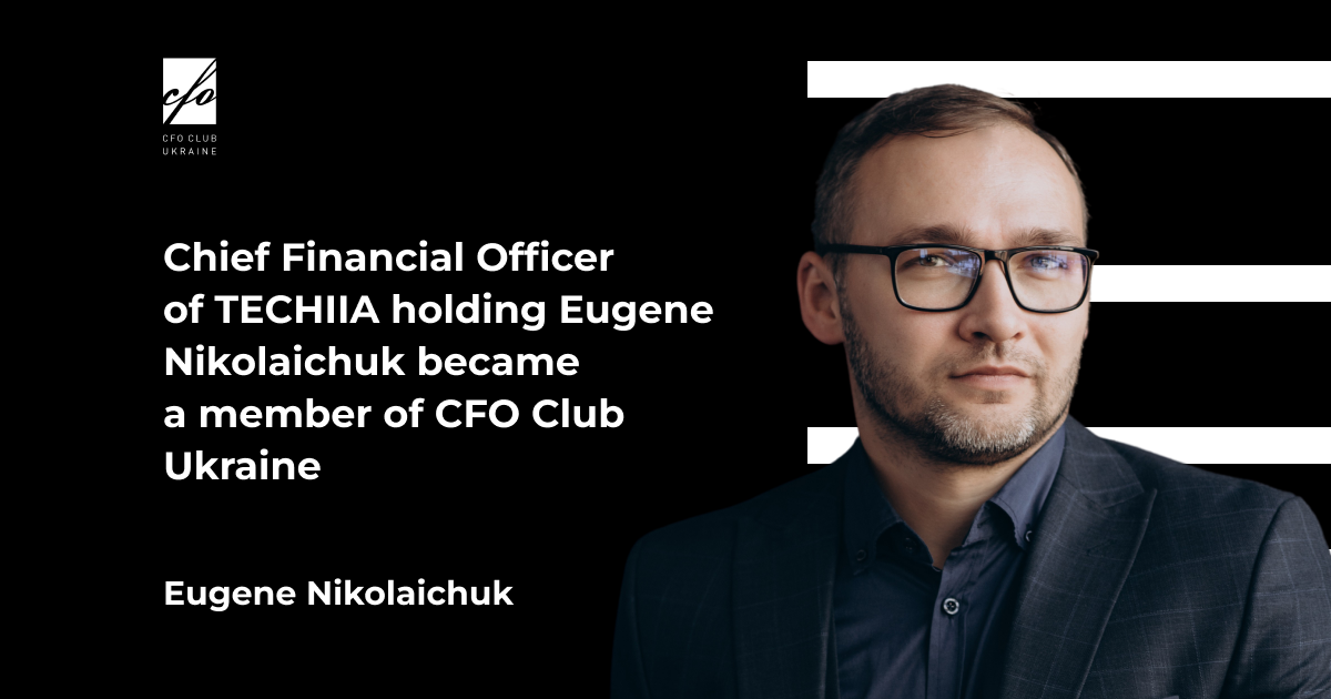 Chief Financial Officer of TECHIIA holding Eugene Nikolaichuk became a member of CFO Club Ukraine