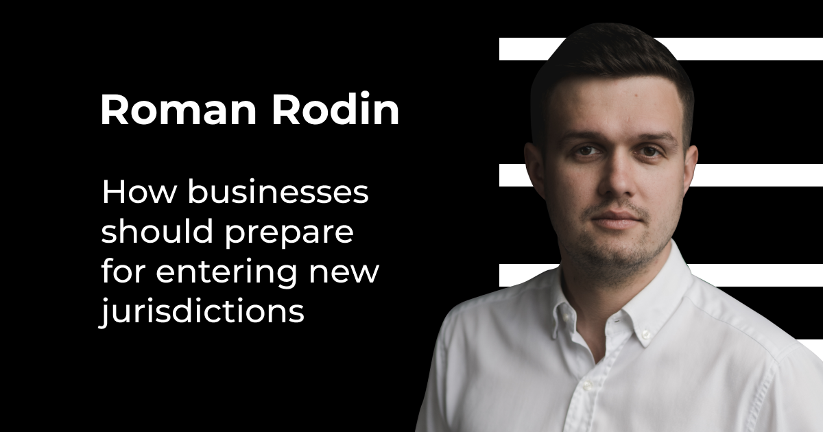 Roman Rodin told how businesses should prepare for entering new jurisdictions